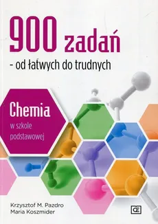 900 zadań od łatwych do trudnych Chemia w szkole podstawowej - Maria Koszmider, Krzysztof Pazdro