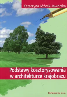 Podstawy kosztorysowania w architekturze krajobrazu Podręcznik - Katarzyna Jóźwik-Jaworska