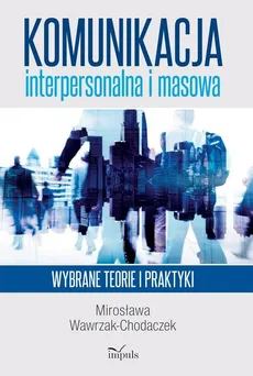 Komunikacja interpersonalna i masowa - Outlet - Mirosława Wawrzak-Chodaczek