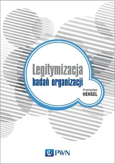 Legitymizacja badań organizacji - Przemysław Hensel