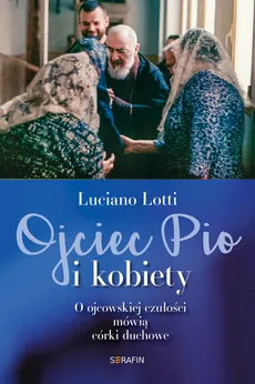 Ojciec Pio i kobiety - Luciano Lotti