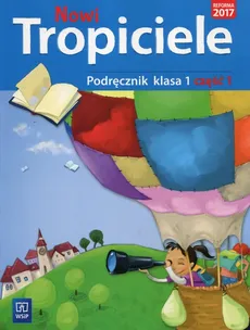 Nowi Tropiciele 1 Podręcznik Część 1 - Jolanta Dymarska, Jadwiga Hanisz, Marzena Kołaczyńska