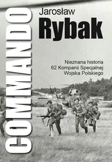 Commando Nieznana historia 62 Kompanii Specjalnej WP - Outlet - Jarosław Rybak