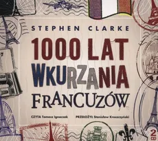 1000 lat wkurzania Francuzów - Stephen Clarke