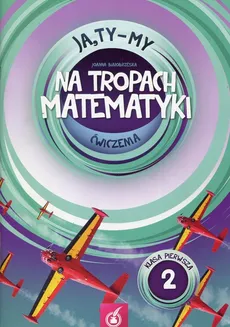 Ja Ty My 1 Na tropach matematyki Ćwiczenia Część 2 - Joanna Białobrzeska