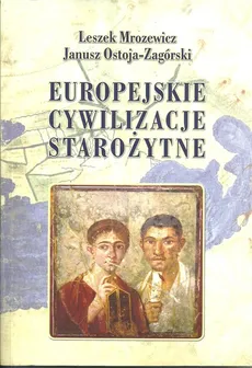 Europejskie cywilizacje starożytne - Leszek Mrozewicz, Janusz Ostoja-Zagórski
