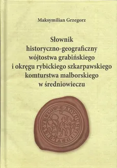 Słownik historyczno-geograficzny wójtostwa grabińskiego - Outlet - Maksymilian Grzegorz