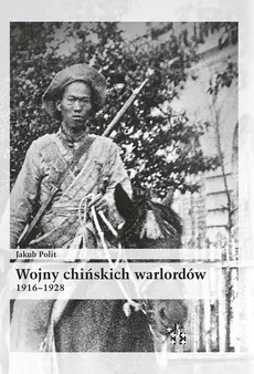 Wojny chińskich warlordów 1916-1928 - Outlet - Jakub Polit