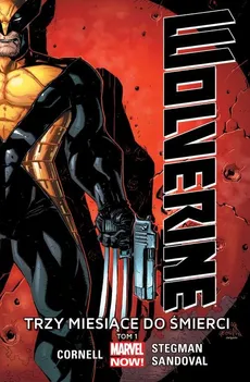 Wolverine Tom 1 Trzy miesiące do śmierci - Outlet - Paul Cornell, Gerardo Sandoval, Ryan Stegman