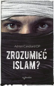 Zrozumieć islam? - Adrien Candiard