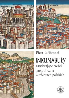 Inkunabuły zawierające treści geograficzne w zbiorach polskich - Outlet - Piotr Tafiłowski
