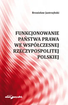 Funkcjonowanie państwa prawa we współczesnej Rzeczypospolitej Polskiej - Bronisław Jastrzębski