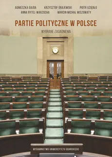 Partie polityczne w Polsce Wybrane zagadnienia - Agnieszka Gajda, Krzysztof Grajewski, Anna Rytel-Warzocha, Piotr Uziębło, Wiszowaty Marcin M.
