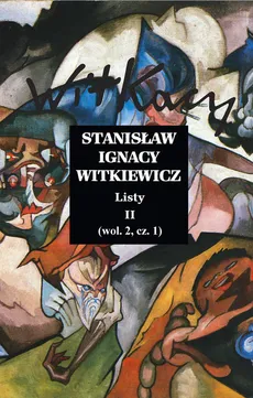 Listy II (wol.2, cz.1) - Witkiewicz Stanisław Ignacy