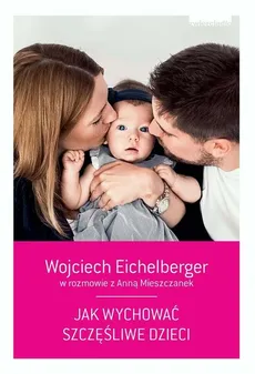 Jak wychować szczęśliwe dzieci - Outlet - Wojciech Eichelberger, Anna Mieszczanek