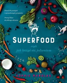 Superfood czyli jak leczyć się jedzeniem - Sophie Manolas