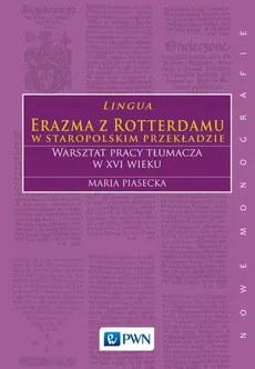 Lingua Erazma z Rotterdamu w staropolskim przekładzie - Maria Piasecka