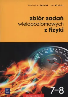 Zbiór zadań wielopoziomowych z fizyki 7-8 - Outlet - Wojciech Kwiatek, Iwo Wroński