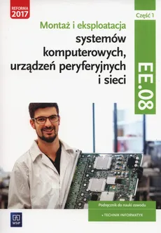 Montaż i eksploatacja systemów komputerowych, urządzeń peryferyjnych i sieci Część 1 EE.08 - Tomasz Marciniuk