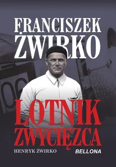 Franciszek Żwirko Lotnik zwyciezca - Henryk Żwirko