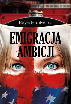 Emigracja ambicji - Edyta Hołdyńska
