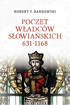 Poczet władców słowiańskich 631-1168 - Outlet - Barkowski Robert F.