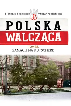 Polska Walcząca Tom 38 Zamach na Kutscherę - Outlet