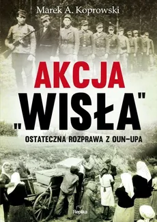 Akcja „Wisła” - Koprowski Marek A.