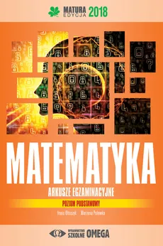 Matematyka Matura 2018 Arkusze egzaminacyjne poziom podstawowy - Outlet - Irena Ołtuszyk, Marzena Polewka