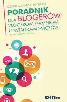 Poradnik dla blogerów vlogerów, gamerów i instagramowiczów - Katarzyna Grzybczyk