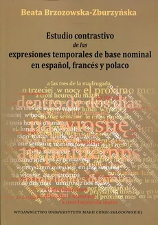 Estudio contrastivo de las expresiones temporales de base nominal en espanol, frances y polaco - Beata Brzozowska-Zburzyńska