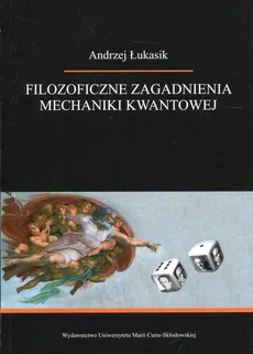 Filozoficzne zagadnienia mechaniki kwantowej - Andrzej Łukasik