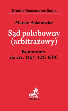 Sąd polubowny arbitrażowy Komentarz do części piątej Kodeksu postępowania cywilnego - Outlet - Marcin Asłanowicz