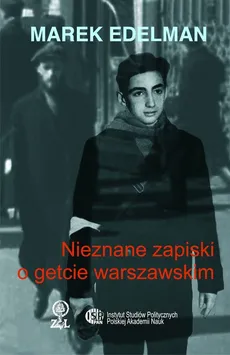Nieznane zapiski o getcie warszawskim - Marek Edelman
