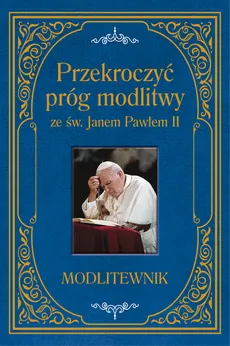 Przekroczyć próg modlitwy ze św. Janem Pawłem II. Modlitewnik duży format - Zbigniew Sobolewski