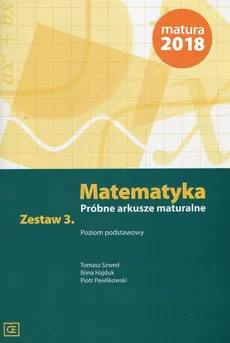 Matematyka Próbne arkusze maturalne Zestaw 3 Poziom podstawowy - Ilona Hajduk, Piotr Pawlikowski, Tomasz Szwed