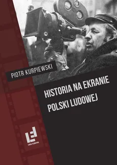 Historia na ekranie Polski Ludowej - Outlet - Piotr Kurpiewski