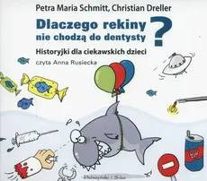 Dlaczego rekiny nie chodzą do dentysty? - Chrisian Deller, Schmitt Petra Maria