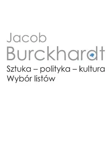Sztuka - polityka - kultura. Wybór listów - Outlet - Jacob Burckhardt