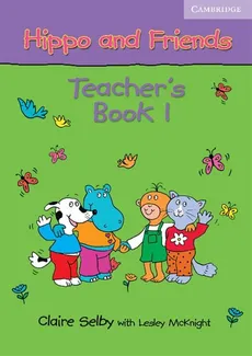 Hippo and Friends 1 Teacher's Book - Lesley Mcknight, Claire Selby