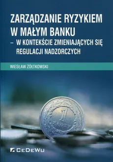 Zarządzanie ryzykiem w małym banku - Outlet - Wiesław Żółtkowski