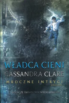 Władca cieni Mroczne Intrygi Księga 2 - Outlet - Cassandra Clare