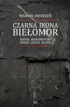 Czarna Ikona - Biełomor - Marian Sworzeń