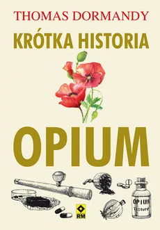 Krótka historia opium - Outlet - Thomas Dormandy