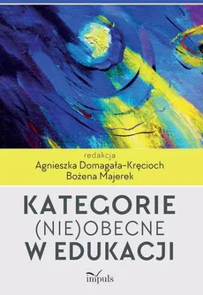 Kategorie (nie)obecne w edukacji - Agnieszka Domagała-Kręcioch, Bożena Majerek