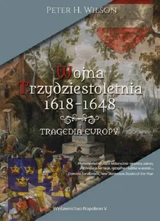 Wojna trzydziestoletnia 1618-1648. Tragedia Europy - Outlet - Wilson Peter H.