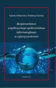 Bezpieczeństwo współćzesnego społeczeństwa informacyjnego w cyberprzestrzeni - Outlet - Waldemar Krztoń, Izabela Oleksiewicz