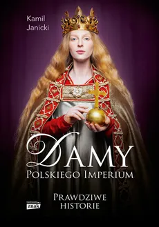 Damy polskiego imperium Prawdziwe historie - Outlet - Kamil Janicki