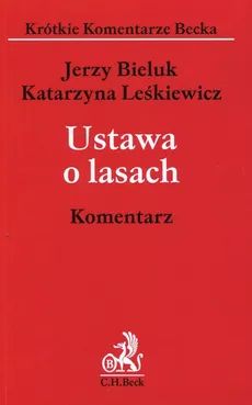 Ustawa o lasach Komentarz - prof. UwB dr hab. Jerzy Bieluk, Katarzyna Leśkiewicz