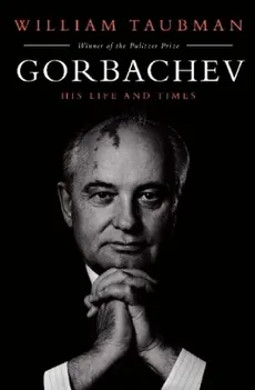 Gorbachev His Life and Times - William Taubman